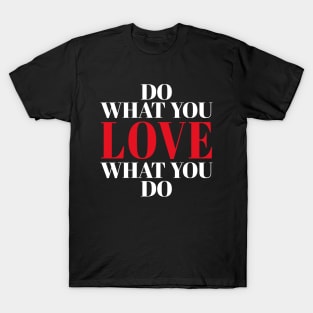 Do What You Love What You Do T-Shirt